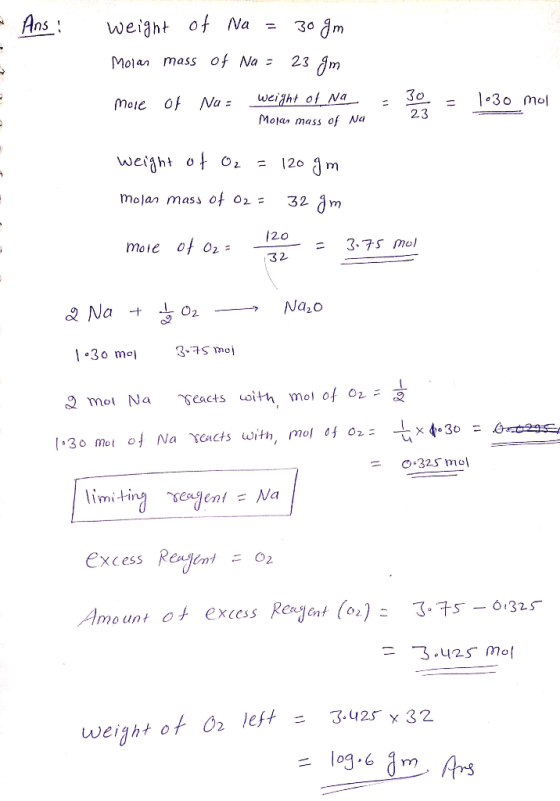 Ansi weight of Na = 30 gm Molan mass of Na - 23 am more of Nu= weight of Na_ Mojar mass of Na = 30 = 1030 mol 23 weight of O₂