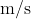 \rm \;m/s