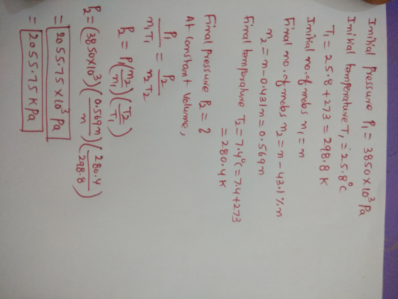 Inital Pressure Pi = 3850x 10² Pa Initial temperature T, = 25.8c. T= 25.8+27=298,8K Initial no. of mobs nian Final mo of moes