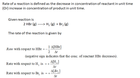 Rate of a reaction is defined as the decrease in concentration of reactant in unit time (Or) increase in concentration of pro