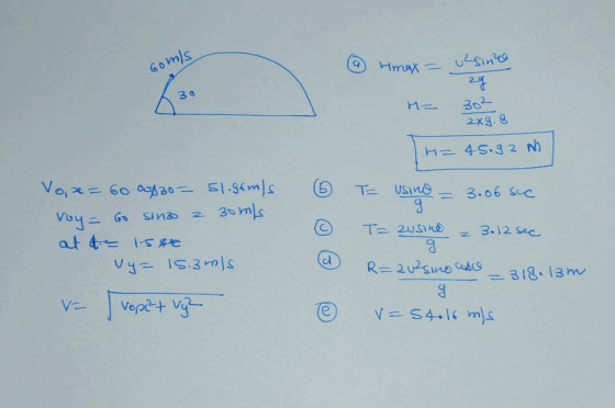 Goms 6 Himax = usine zg - 30² 2x9.8 H= 45.92 N 6 Vox= 60 JA 30 = 51.grmls voy = 60 sinzo a 30 m/s at t= 1.54 vy= 15.3mis Ta