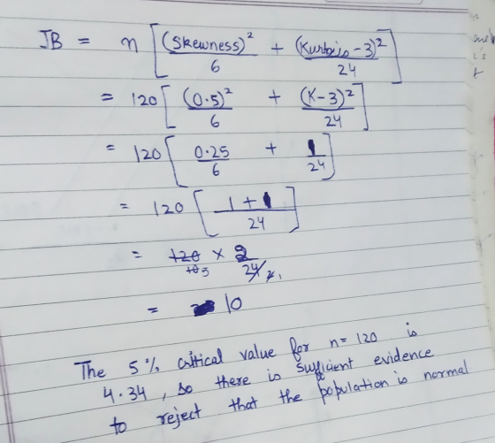 2 JB n (Skewness) mes 6 + Kurtoiss - 3)2 24 + (K-3) as t 2 120 (0.5) - 6 24 - 120 + 0.25 6 24 120 It 24 120 x 2 to 5 10 n =