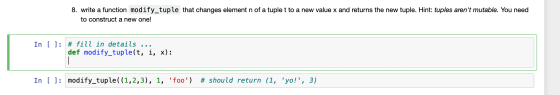 8. write a function modify_tuple that changes element n of a tuple t to a new value x and returns the new tuple. Hint: tuples