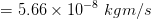 5.66 x 10-8 kgm/s
