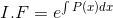 I.F = e^{\int P(x)dx}