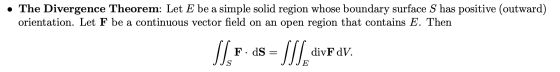 • The Divergence Theorem: Let E be a simple solid region whose boundary surface S has positive (outward) orientation. Let F b