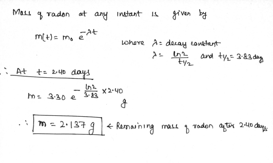 Mass of radon at any instant is given by m(t)= mo ēdt where a decay constant a= ln? and ty2= 3.83 day C ty z i At t= 2.40 day