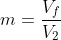 m=\frac{V_{f}}{V_{2}}