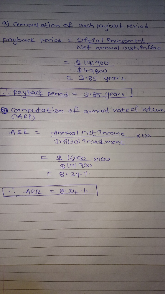 a) Computation of cash payback period payback period &. Initial anvestment Net annual cash anflow = $191900 $49800 = 3.85 yea