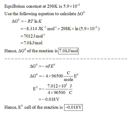 Equilbrium constnat at 298K is 5.9x102 Use the following equation to calculate AGº AG° =- RT In K =-8.314 K-mol x 298K x In