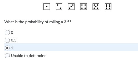 What is the probability of rolling a 3.5? 0.5 1 Unable to determine