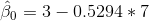\hat{\beta }_{0}=3-0.5294*7