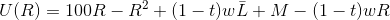 U(R)=100R-R^2+(1-t)w\bar{L}+M-(1-t)wR