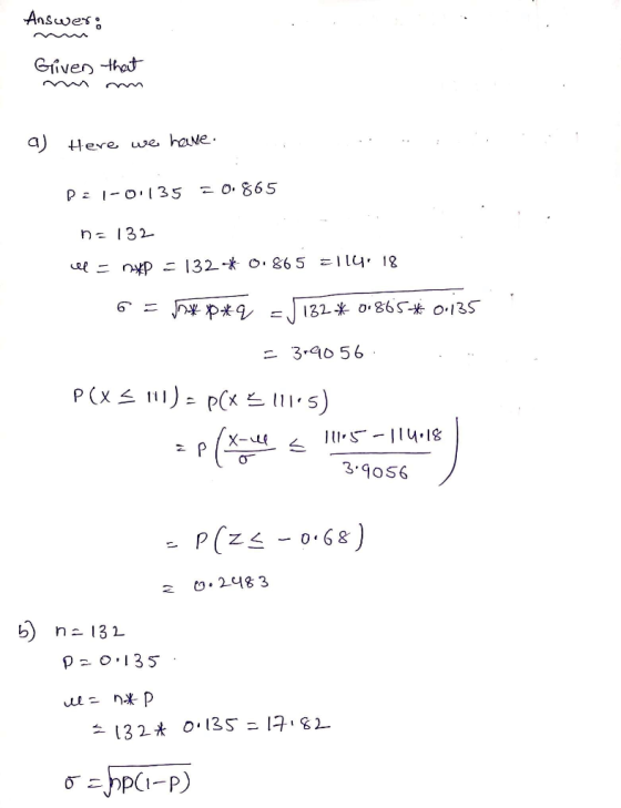 Answer: Griven that 4) Here we have. = 0. 865 P: 1-0l35 n= 132 el = nyP = 132* 0.865 =1l4. 18 132 * 0:865* 0:135 = 3-9056 P(X