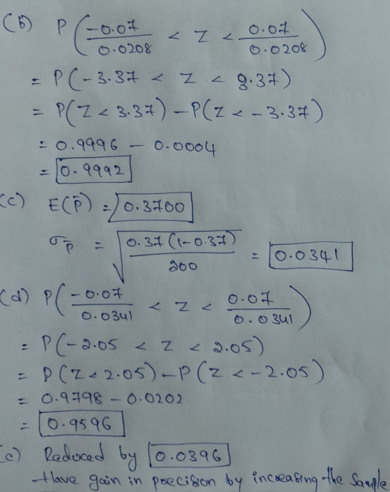 (6) P (-0.0 t < Z 200208 ) = P(-3.37 < 2 a 8.37) = P(Z < 3.37) P(Z = -3.37) -0.9996 - 0.0004 = 0.9992 (c) E(P) = 0.3700 Op =