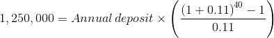 1,250,000 = Annual deposit x (1+0.1140 – 1 0.11