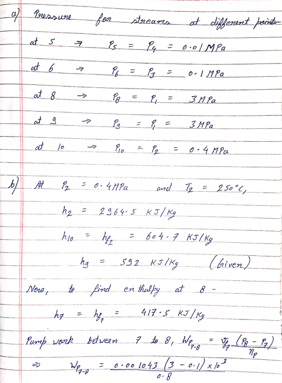 al Pressure for streams at different points 7 is = P4 = 0.01 MPa at 5 at 6 > 16 = P2 = 0.1 MPa at 8 → P = P = 3 Mia. = 3 Mea