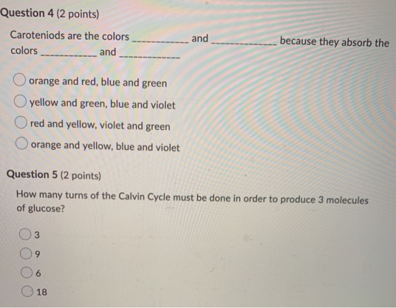 Question 4 (2 points) Caroteniods are the colors colors _________ and __ and ____ _ because they absorb the O orange and red,