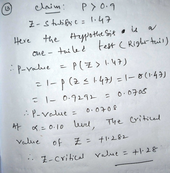 ③ claim: P >0.9 Z-Stubific=1.47 Here the Hypothesis o is a one - tailed test (Right tail) :P-value = P(Z > 1.47) al - P(Z <1.