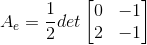 A_{e}=\frac{1}{2}det\begin{bmatrix} 0 &-1\\ 2&-1 \end{bmatrix}