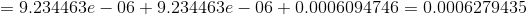 =9.234463e - 06 + 9.234463e - 06 +0.0006094746= 0.0006279435