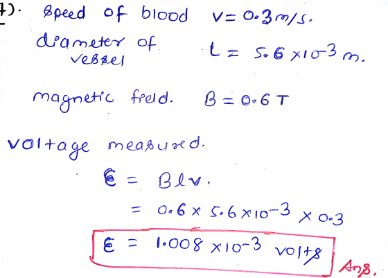 V= 0.3 m/s 7). Speed speed of blood diameter of vefsel t = 5.6 X10-3 m. magnetic freld. BE0-61 voltage measured. E Blv. 0.6 x
