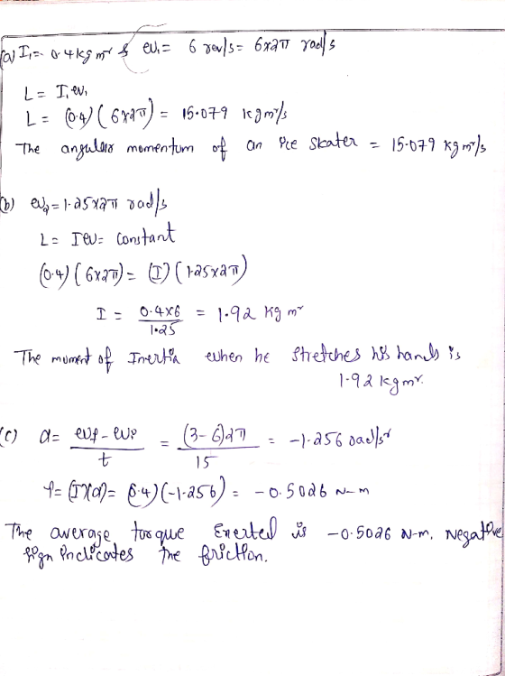 rol I, = 0.4kgmt & eu,= 6 xer/3= 6*27 vaells 1 L= I, ev, L = (04) (6747) = 15-079 legmyys - The angularo momentum of an ice s