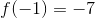 f(-1) = -7