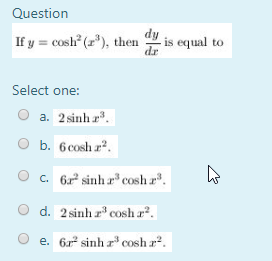 Question If y = cosh”(rº), then it is equal to Select one: O a. 2 sinhr. O b. 6 cosha? O c. 6rº sinh rcosh r. d. 2 sinh r co