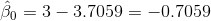 \hat{\beta }_{0}=3-3.7059=-0.7059