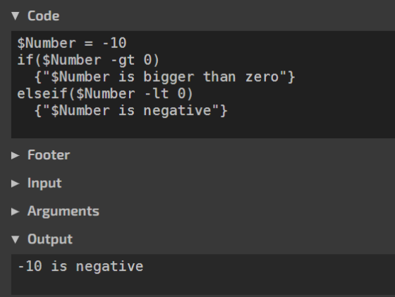 Code $Number = -10 if($Number -gt 0) { $Number is bigger than zero} elseif ($Number -lt 0) {$Number is negative} Footer I