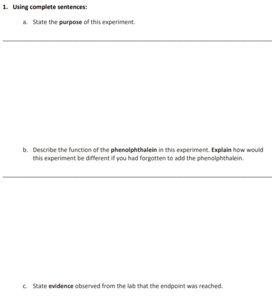 1. Using complete sentences: a. State the purpose of this experiment. b. Describe the function of the phenolphthalein in this