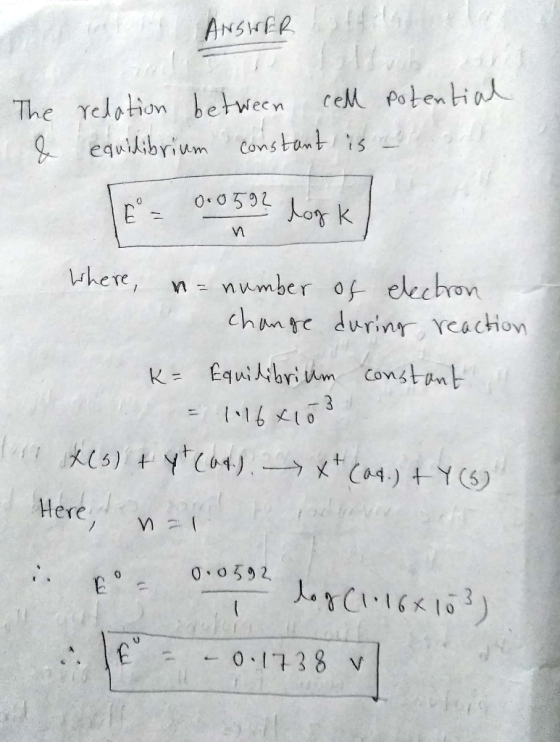 ANSHER The relotion between equilibrium Constont is ceM Potentia E = Loy k here, n number of elechron chante durinr, reaction
