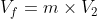 V_{f}=m\times V_{2}