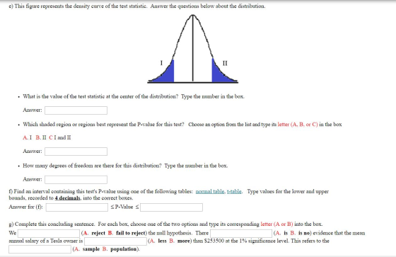 e) This figure represents the density curve of the test statistic. Answer the questions below about the distribution. • What