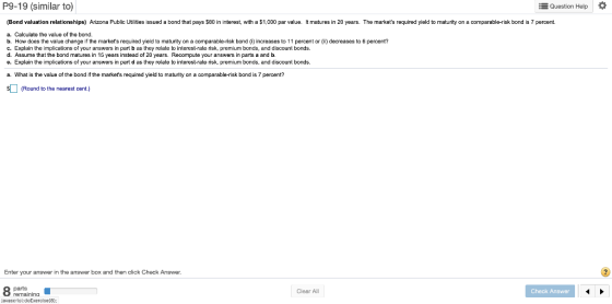 P9-19 (similar to) Question Help (Bond valuation relationships) Arizona Public Utilities issued a bond that pays $80 in inter
