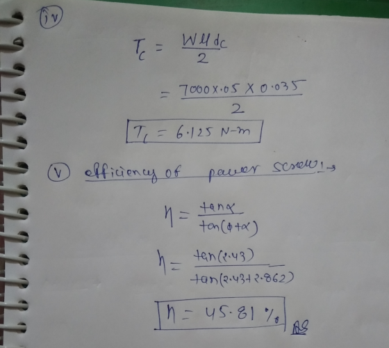 V Te Well do 2 = 7000X.05 X 0.035 2 T = = 6.125 Nm efficiency of pawer screws n = tana ton ($+x) tan(2.43) tan(2.4342-862) ņa