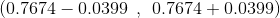 (0.7674-0.0399.0.7674 +0.0399)