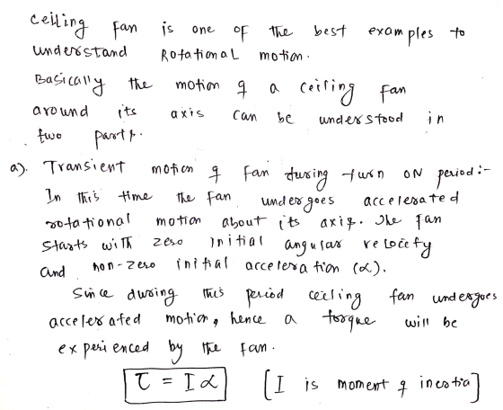 ceiling Fan is one of the best examples to understand Rotational motion. Basically the motion q a ceiling fan around its axis