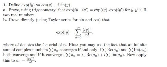 1. Define exp(iy) := cos(y) + i sin(y). a. Prove, using trigonometry, that exp(iy+iy) = exp(iy). expliy) for y, y ER two r