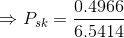 \Rightarrow P_{sk} = \frac{0.4966}{6.5414 }