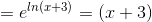 = e^{ln(x+3)} = (x+3)