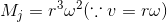 M_j = r^3 \omega^2(\because v =r\omega)\\