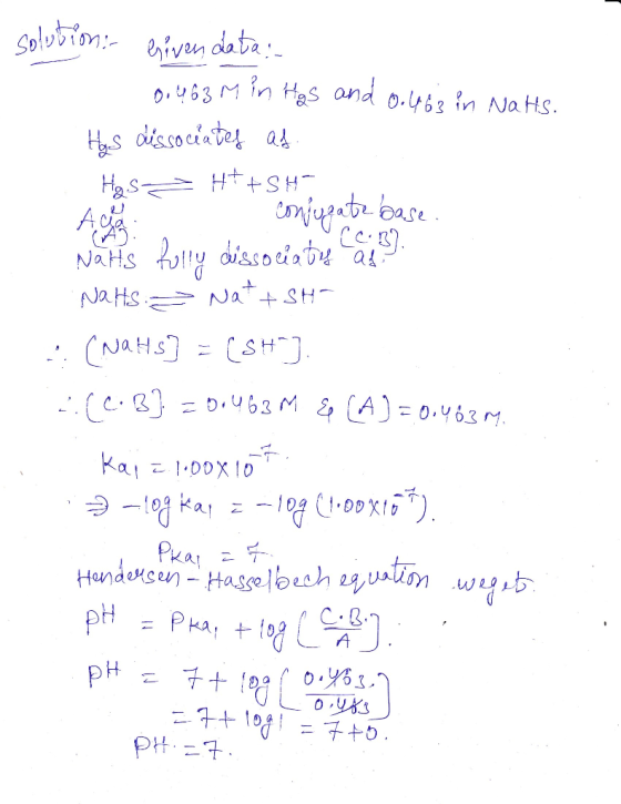 Solubim iven data O.463 M in Has and o.463 in NaHs Has dissociate a Ha s H SH imjupeta base NaHs folly dissociabu at NaHs Na