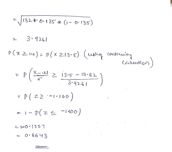 132*0.135 *(1- 0.135) 3.9261 P (x Z14)= P(x Z13•5) (using contincity caretion Z 13.5 - 17·82 ) 3.9261 P( zz -1+100) eP(ZZ-I•