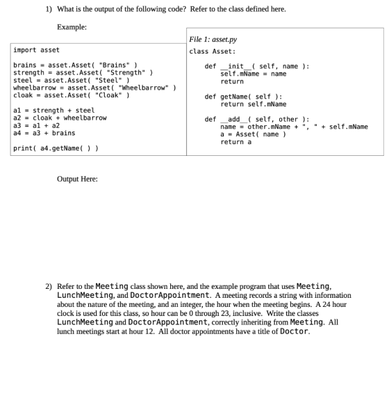 1) What is the output of the following code? Refer to the class defined here. Example: File 1: asset.py import asset class As