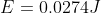 E=0.0274J