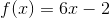 f(x)=6x-2