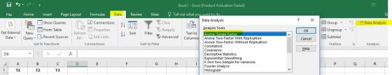 Bookl Excel (Product Activation Failed) File Home Insert Page Layout Formulas Review View Tell me what yo a 島□From Ta eries | TOE. connections 췬KET; Data Analysis 目Group Clear Reapply Advanced Colu +-1贈Data Analysis . Analysis Tools 먼目Ungroup From Table Properties Lo Recent Sorces AlEdit Links Get Externa New ZI Sort Filter Text to Subtotal Outline Data Query Anova: Two-Factor With Replication Cancel Anova: Two-Factor Without Replication Get & Transform Connections Sort & Filter Analysis Correlation Help Covariance Descriptive Statistics Exponential Smoothing F-Test Two-Sample for Variances Fourier Analysis Histo TI T2 T3