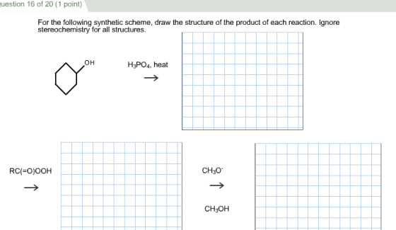 uestion 16 of 20 (1 point For the (ollowing synthetic scheme, draw the structure of the produdt of each reaction Ignore stereochemistry for all structures. OH H3PO4, heat RC(O)OOH CH3O CH3OH
